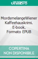 MordsmelangeWiener Kaffeehauskrimi. E-book. Formato EPUB ebook di Hermann Bauer