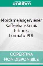 MordsmelangeWiener Kaffeehauskrimi. E-book. Formato PDF ebook di Hermann Bauer