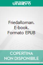 FriedaRoman. E-book. Formato EPUB ebook di Dagmar Fohl