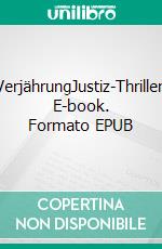 VerjährungJustiz-Thriller. E-book. Formato EPUB ebook di Sascha Berst-Frediani