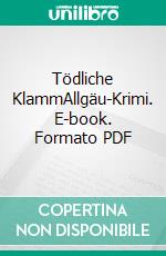 Tödliche KlammAllgäu-Krimi. E-book. Formato PDF ebook di Mia C. Brunner