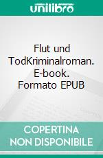 Flut und TodKriminalroman. E-book. Formato EPUB ebook