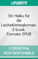 Ein Haiku für die LeicheKriminalroman. E-book. Formato EPUB ebook