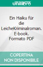 Ein Haiku für die LeicheKriminalroman. E-book. Formato PDF ebook