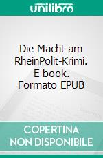 Die Macht am RheinPolit-Krimi. E-book. Formato EPUB ebook di Maren Friedlaender