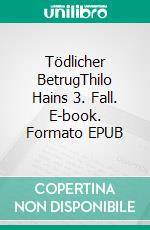 Tödlicher BetrugThilo Hains 3. Fall. E-book. Formato EPUB ebook di Matthias P. Gibert