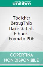 Tödlicher BetrugThilo Hains 3. Fall. E-book. Formato PDF ebook di Matthias P. Gibert