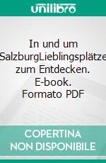 In und um SalzburgLieblingsplätze zum Entdecken. E-book. Formato PDF ebook di Matthias Gruber