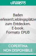 Baden erlesen!Lieblingsplätze zum Entdecken. E-book. Formato EPUB ebook di Bernhard Hampp