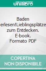 Baden erlesen!Lieblingsplätze zum Entdecken. E-book. Formato PDF ebook di Bernhard Hampp