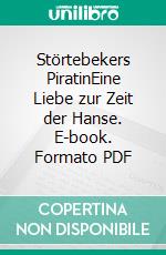 Störtebekers PiratinEine Liebe zur Zeit der Hanse. E-book. Formato PDF ebook