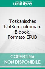 Toskanisches BlutKriminalroman. E-book. Formato EPUB ebook di Uta-Maria Heim