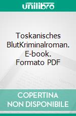 Toskanisches BlutKriminalroman. E-book. Formato PDF ebook