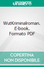 WutKriminalroman. E-book. Formato PDF ebook