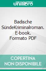 Badische SündeKriminalroman. E-book. Formato PDF ebook