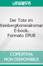 Der Tote im WeinbergKriminalroman. E-book. Formato EPUB ebook di Christof A. Niedermeier