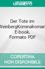 Der Tote im WeinbergKriminalroman. E-book. Formato PDF ebook