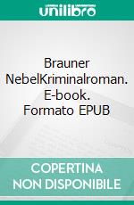 Brauner NebelKriminalroman. E-book. Formato EPUB ebook di Jörg Reibert