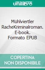 Mühlviertler RacheKriminalroman. E-book. Formato EPUB ebook