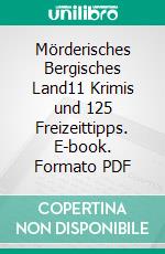 Mörderisches Bergisches Land11 Krimis und 125 Freizeittipps. E-book. Formato PDF ebook di Regina Schleheck