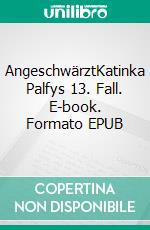 AngeschwärztKatinka Palfys 13. Fall. E-book. Formato EPUB ebook