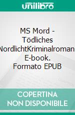 MS Mord - Tödliches NordlichtKriminalroman. E-book. Formato EPUB ebook di Mick Schulz