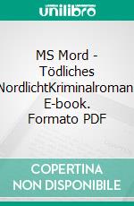 MS Mord - Tödliches NordlichtKriminalroman. E-book. Formato PDF ebook