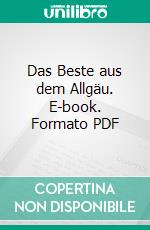 Das Beste aus dem Allgäu. E-book. Formato PDF ebook