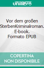 Vor dem großen SterbenKriminalroman. E-book. Formato EPUB ebook