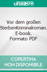 Vor dem großen SterbenKriminalroman. E-book. Formato PDF ebook