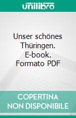 Unser schönes Thüringen. E-book. Formato PDF ebook