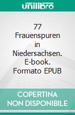 77 Frauenspuren in Niedersachsen. E-book. Formato EPUB ebook