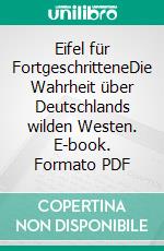 Eifel für FortgeschritteneDie Wahrheit über Deutschlands wilden Westen. E-book. Formato PDF ebook