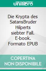 Die Krypta des SatansBruder Hilperts siebter Fall. E-book. Formato EPUB ebook