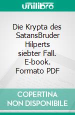 Die Krypta des SatansBruder Hilperts siebter Fall. E-book. Formato PDF ebook di Uwe Klausner