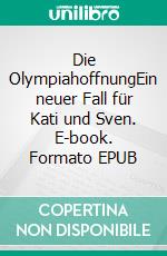 Die OlympiahoffnungEin neuer Fall für Kati und Sven. E-book. Formato EPUB ebook di Daniel Badraun