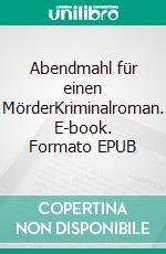 Abendmahl für einen MörderKriminalroman. E-book. Formato EPUB ebook di Uwe Ittensohn