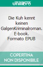 Die Kuh kennt keinen GalgenKriminalroman. E-book. Formato EPUB ebook di Bernd Gunthers