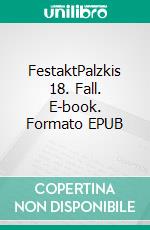 FestaktPalzkis 18. Fall. E-book. Formato EPUB ebook di Harald Schneider