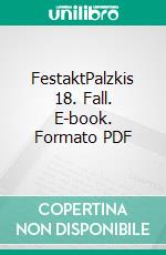 FestaktPalzkis 18. Fall. E-book. Formato PDF ebook di Harald Schneider