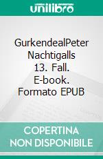 GurkendealPeter Nachtigalls 13. Fall. E-book. Formato EPUB ebook di Franziska Steinhauer