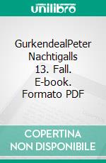 GurkendealPeter Nachtigalls 13. Fall. E-book. Formato PDF ebook di Franziska Steinhauer