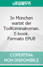 In München wartet der TodKriminalroman. E-book. Formato EPUB ebook di Stefanie Gregg