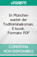 In München wartet der TodKriminalroman. E-book. Formato PDF ebook di Stefanie Gregg