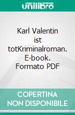 Karl Valentin ist totKriminalroman. E-book. Formato PDF ebook