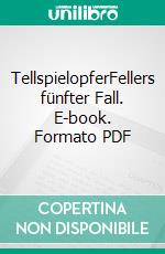 TellspielopferFellers fünfter Fall. E-book. Formato PDF ebook