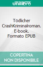 Tödlicher CrashKriminalroman. E-book. Formato EPUB ebook