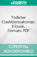 Tödlicher CrashKriminalroman. E-book. Formato PDF ebook