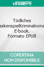 Tödliches MaskenspielKriminalroman. E-book. Formato EPUB