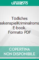 Tödliches MaskenspielKriminalroman. E-book. Formato PDF